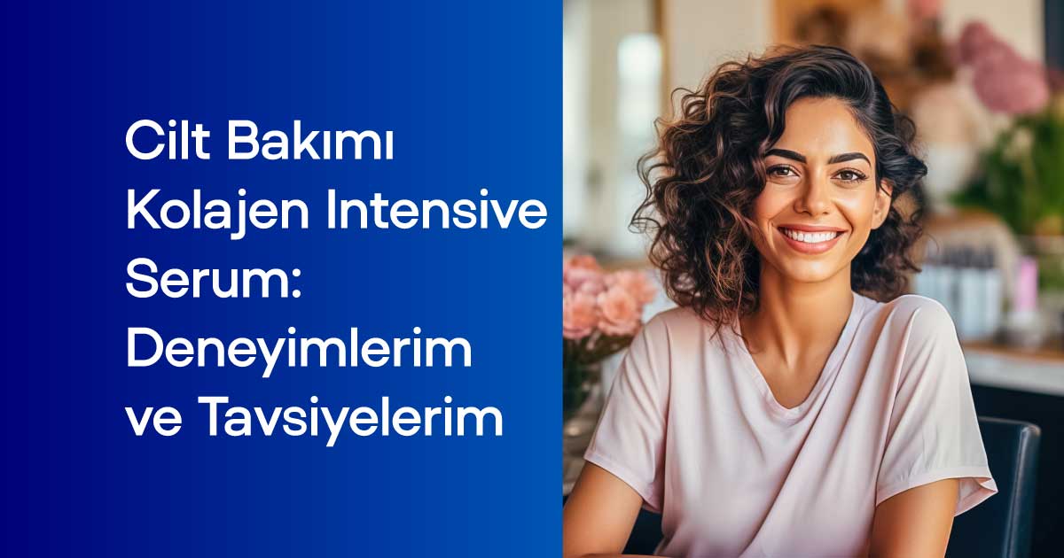 Cilt Bakımı Kolajen Intensive Serum: Deneyimlerim ve Tavsiyelerim